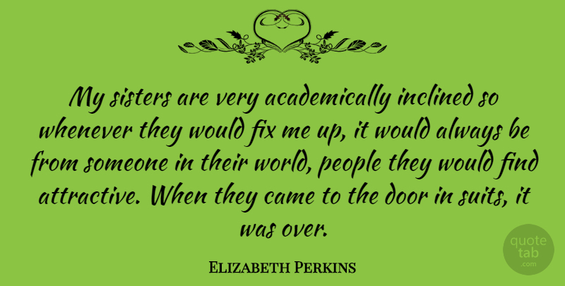 Elizabeth Perkins Quote About Came, Inclined, People, Sisters, Whenever: My Sisters Are Very Academically...
