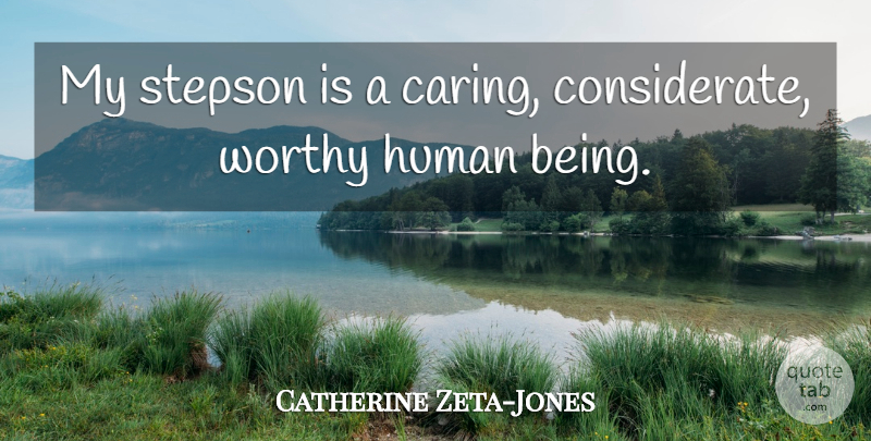 Catherine Zeta-Jones Quote About Human: My Stepson Is A Caring...