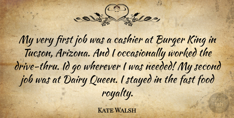 Kate Walsh Quote About Queens, Kings, Jobs: My Very First Job Was...