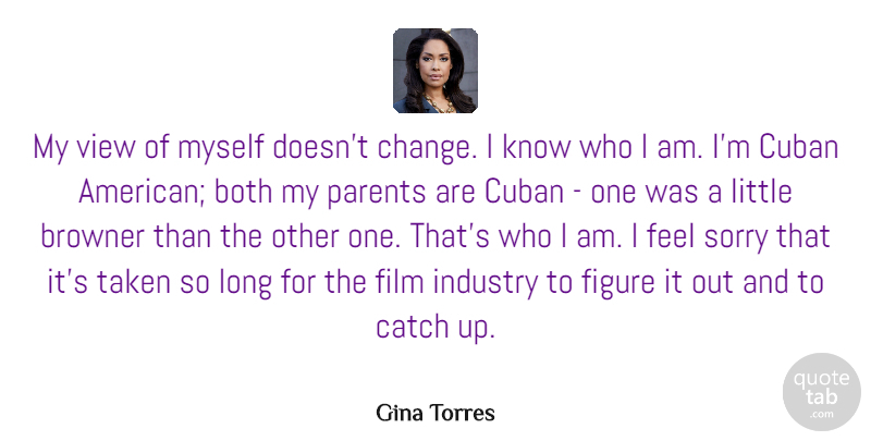 Gina Torres Quote About Both, Catch, Change, Cuban, Figure: My View Of Myself Doesnt...