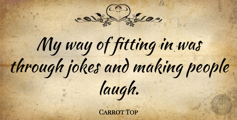 Carrot Top Quote About Laughing, People, Way: My Way Of Fitting In...