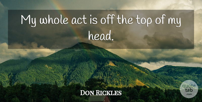 Don Rickles Quote About Whole: My Whole Act Is Off...