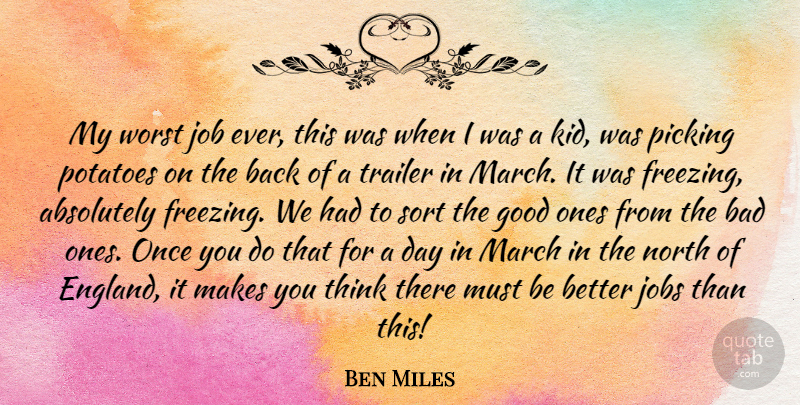 Ben Miles Quote About Absolutely, Bad, Good, Job, Jobs: My Worst Job Ever This...