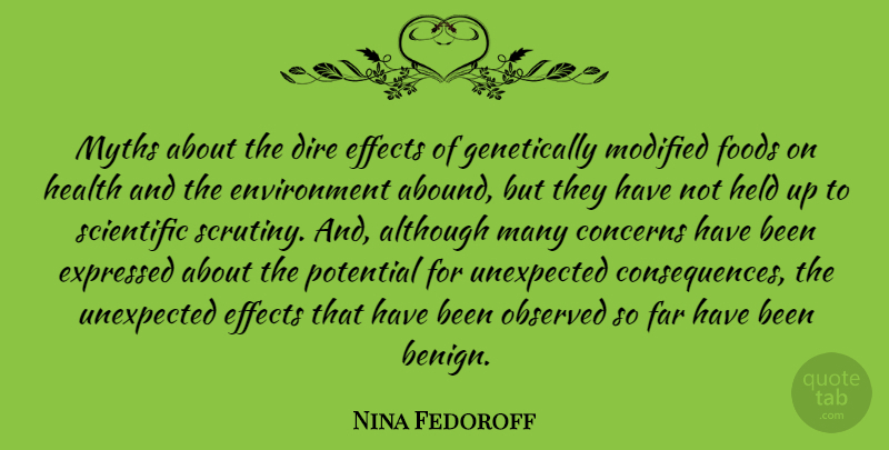 Nina Fedoroff Quote About Unexpected, Environment, Benign: Myths About The Dire Effects...