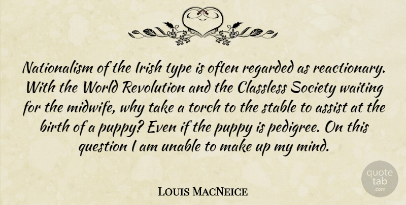 Louis MacNeice Quote About Assist, Birth, Irish, Puppy, Question: Nationalism Of The Irish Type...