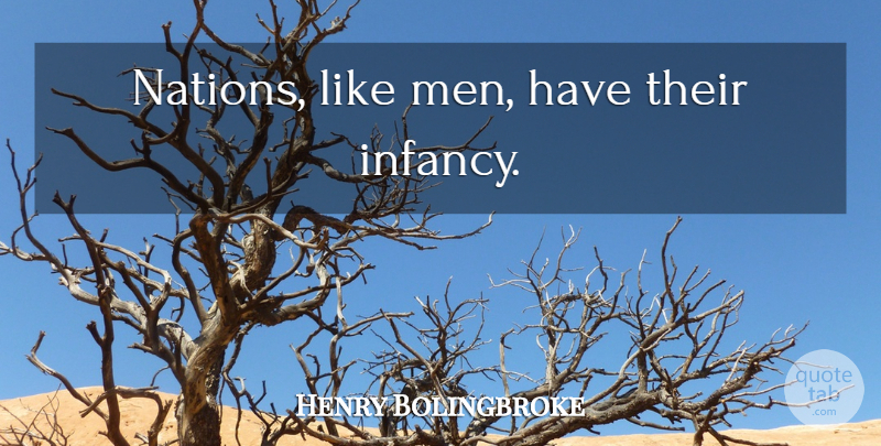Henry Bolingbroke Quote About Men, Infancy, Nations: Nations Like Men Have Their...