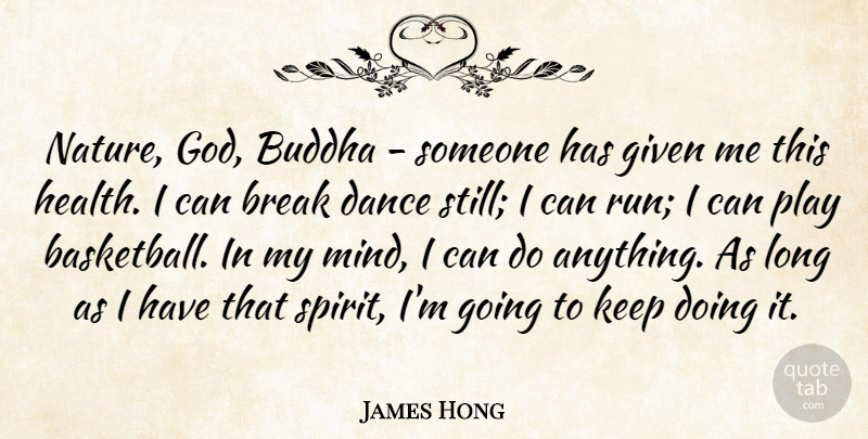 James Hong Quote About Break, Buddha, Dance, Given, God: Nature God Buddha Someone Has...