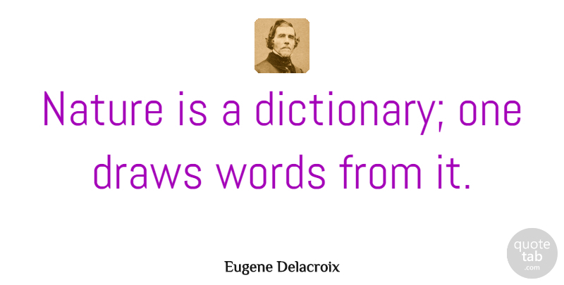 Eugene Delacroix Quote About Draws, Dictionary: Nature Is A Dictionary One...