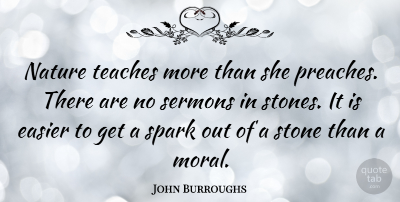 John Burroughs Quote About Nature, Educational, Garden: Nature Teaches More Than She...