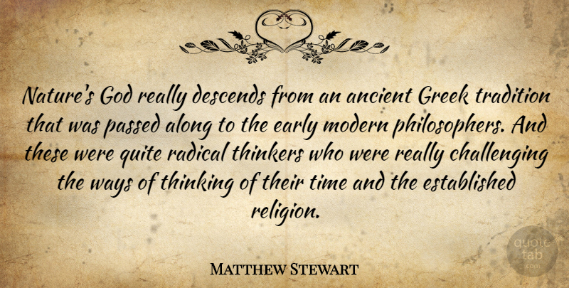 Matthew Stewart Quote About Along, Ancient, Descends, Early, God: Natures God Really Descends From...