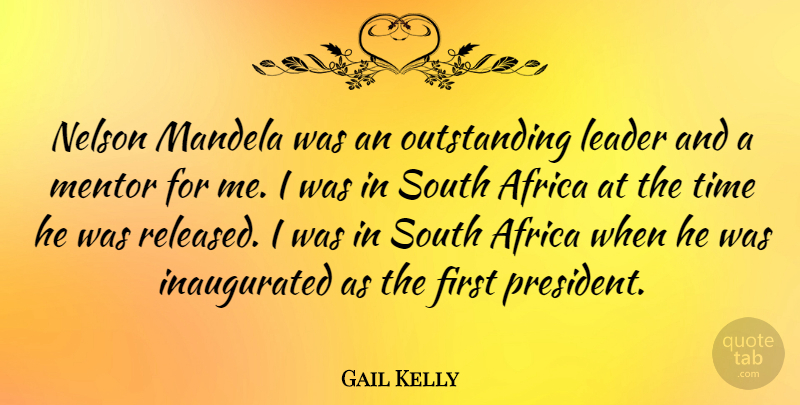 Gail Kelly Quote About Mandela, Mentor, Nelson, South, Time: Nelson Mandela Was An Outstanding...