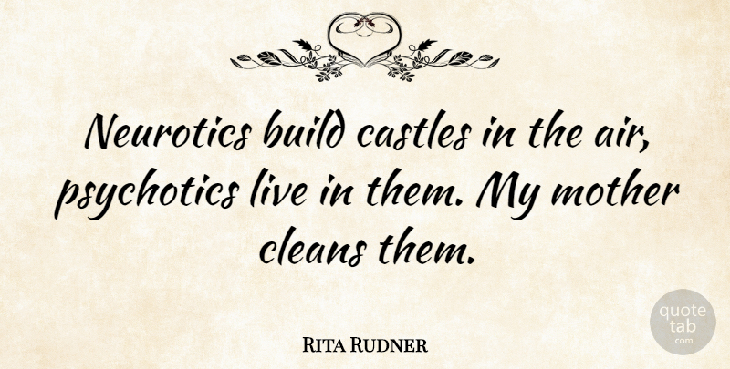 Rita Rudner Quote About Funny, Mom, Daughter: Neurotics Build Castles In The...