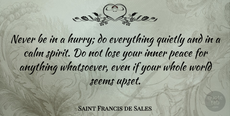 Saint Francis de Sales Quote About Spiritual, Peace, Upset: Never Be In A Hurry...