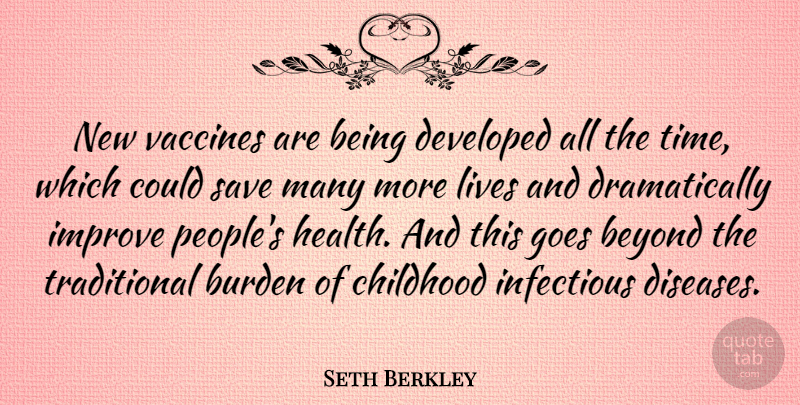 Seth Berkley Quote About Beyond, Burden, Developed, Goes, Health: New Vaccines Are Being Developed...
