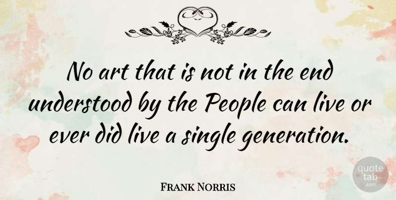 Frank Norris Quote About Art, People, Generations: No Art That Is Not...