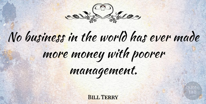 Bill Terry Quote About American Athlete, Business, Management, Money, Poorer: No Business In The World...