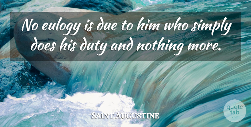 Saint Augustine Quote About Philosophical, Eulogy, Doe: No Eulogy Is Due To...