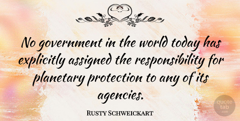 Rusty Schweickart Quote About Assigned, Explicitly, Government, Planetary, Protection: No Government In The World...