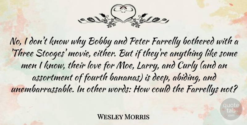 Wesley Morris Quote About Bobby, Bothered, Curly, Fourth, Love: No I Dont Know Why...