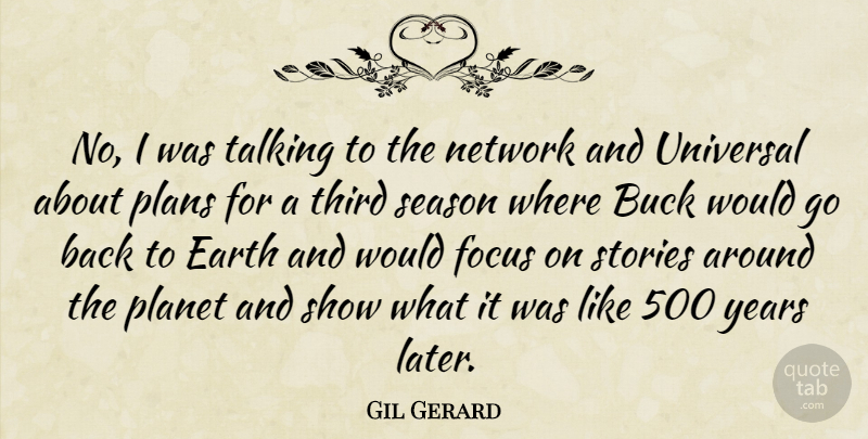 Gil Gerard Quote About Talking, Years, Focus: No I Was Talking To...