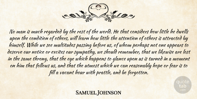 Samuel Johnson Quote About Eye, Men, Attention: No Man Is Much Regarded...