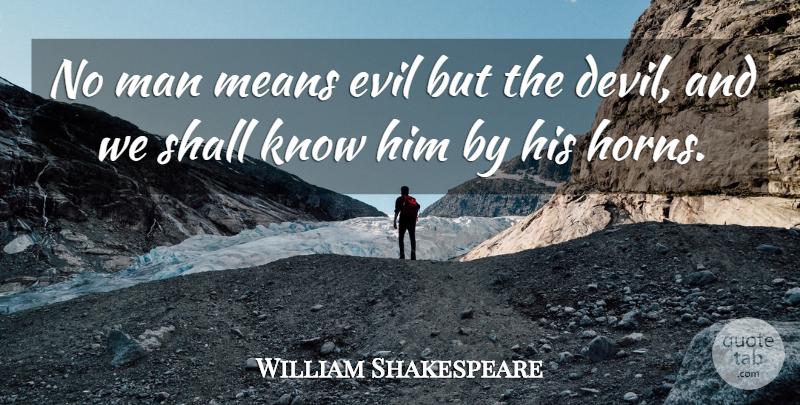 William Shakespeare Quote About Mean, Men, Evil: No Man Means Evil But...