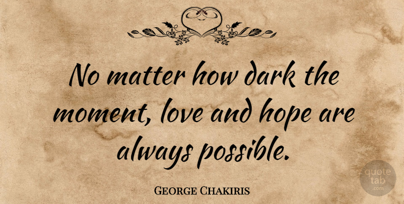 George Chakiris Quote About Hope, Dark, Criminal Mind: No Matter How Dark The...