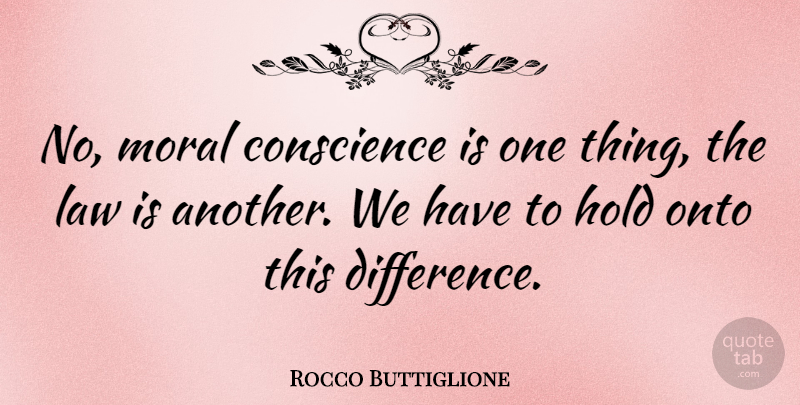 Rocco Buttiglione Quote About Law, Differences, Moral: No Moral Conscience Is One...