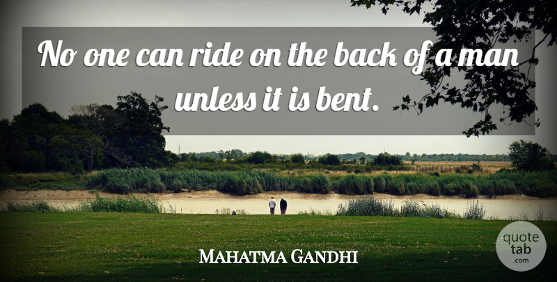 Mahatma Gandhi Quote About Spiritual, Men, Bent: No One Can Ride On...