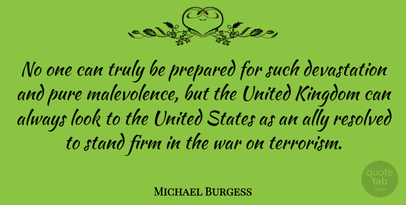 Michael Burgess Quote About Ally, Firm, Kingdom, Prepared, Pure: No One Can Truly Be...