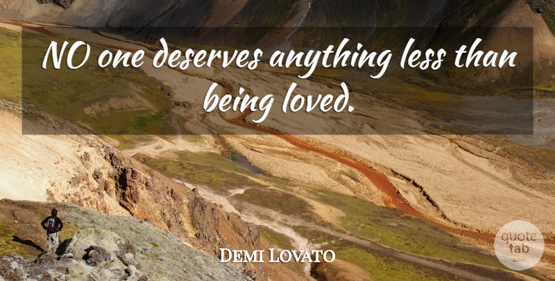 Demi Lovato Quote About Deserve, Being Loved: No One Deserves Anything Less...