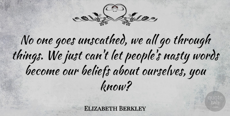 Elizabeth Berkley Quote About People, Nasty, Belief: No One Goes Unscathed We...