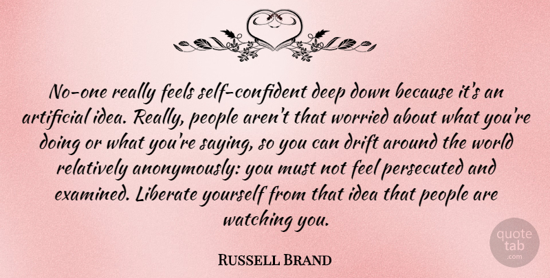 Russell Brand Quote About Self, Ideas, People: No One Really Feels Self...