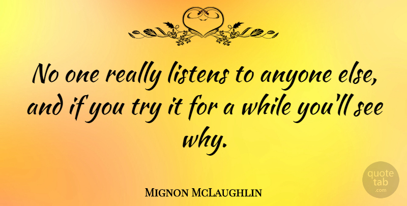 Mignon McLaughlin Quote About Business, Communication, Silence: No One Really Listens To...