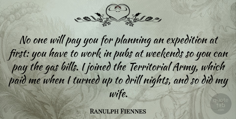 Ranulph Fiennes Quote About Army, Weekend, Night: No One Will Pay You...