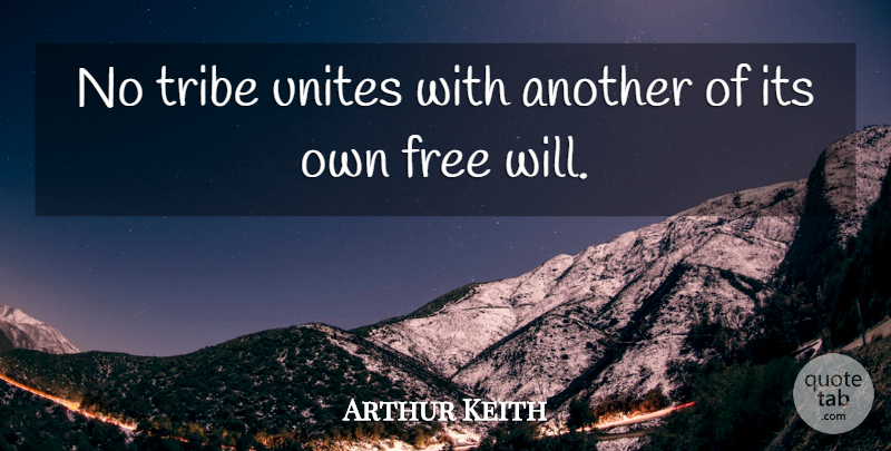 Arthur Keith Quote About Tribes, Free Will: No Tribe Unites With Another...