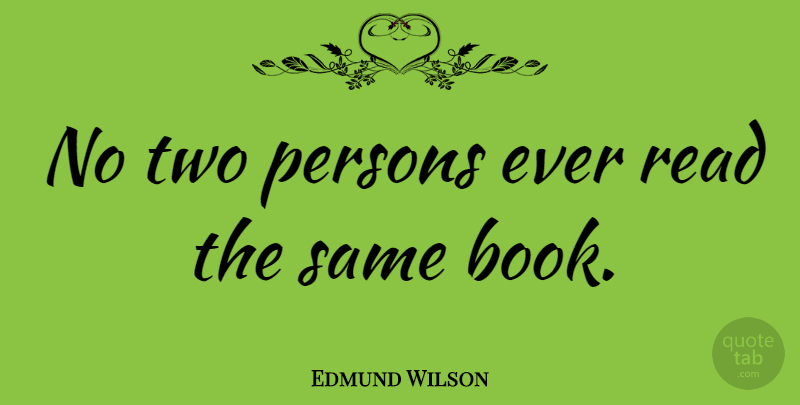 Edmund Wilson Quote About Inspirational, Book, Reading: No Two Persons Ever Read...