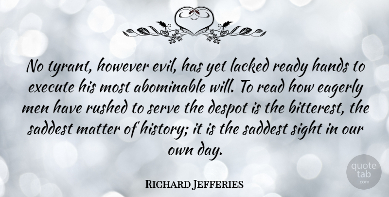 Richard Jefferies Quote About Despot, Eagerly, Execute, Hands, History: No Tyrant However Evil Has...