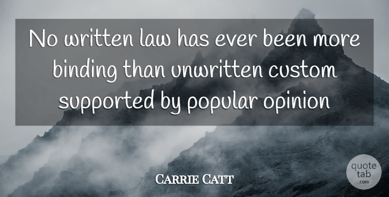 Carrie Chapman Catt Quote About Women, Law, Opinion: No Written Law Has Ever...