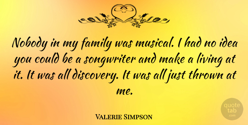 Valerie Simpson Quote About Family, Living, Nobody, Songwriter, Thrown: Nobody In My Family Was...