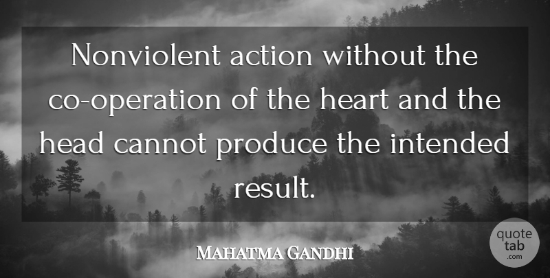 Mahatma Gandhi Quote About Heart, Action, Results: Nonviolent Action Without The Co...