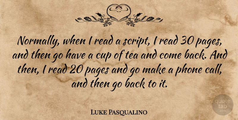 Luke Pasqualino Quote About Phones, Tea, Pages: Normally When I Read A...