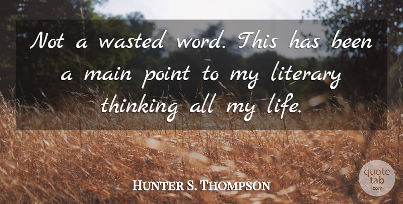 Hunter S. Thompson Quote About Writing, Thinking, Has Beens: Not A Wasted Word This...