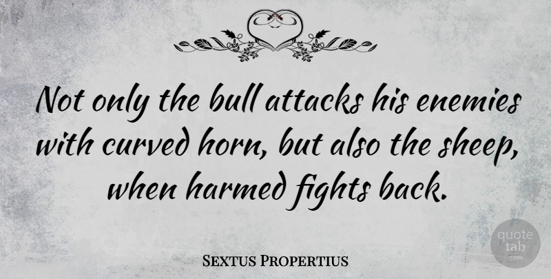 Sextus Propertius Quote About Attacks, Bull, Enemies, Fights: Not Only The Bull Attacks...