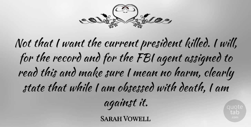 Sarah Vowell Quote About Mean, Fbi Agents, President: Not That I Want The...