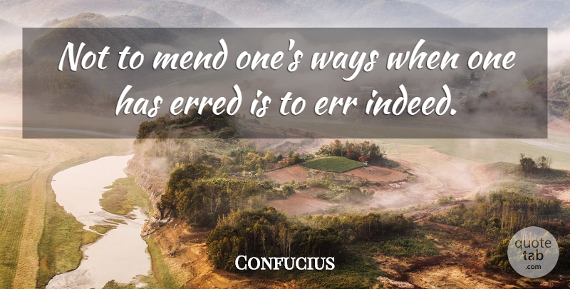 Confucius Quote About Way: Not To Mend Ones Ways...