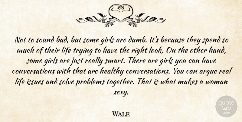 Wale Quote About Argue, Girls, Healthy, Issues, Life: Not To Sound Bad But...