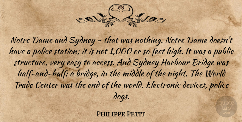 Philippe Petit Quote About Center, Dame, Easy, Electronic, Feet: Notre Dame And Sydney That...