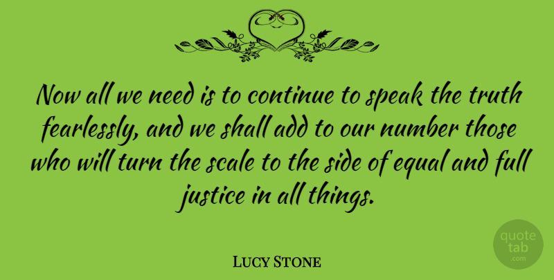 Lucy Stone Quote About Numbers, Justice, Needs: Now All We Need Is...