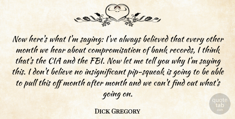 Dick Gregory Quote About Believe, Thinking, Records: Now Heres What Im Saying...